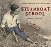 Steamboat School : inspired by a true story : St. Louis, Missouri: 1847