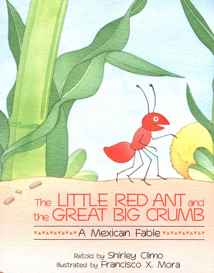 The little red ant and the great big crumb : a Mexican fable