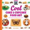 Cool cake & cupcake food art : easy recipes that make food fun to eat!