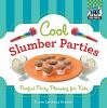 Cool slumber parties : perfect party planning for kids