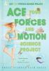 Ace your forces and motion science project : great science fair ideas