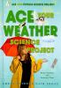 Ace your weather science project : great science fair ideas