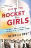 Rise of the rocket girls : the women who propelled us, from missiles to the moon to Mars