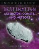 Destination asteroids, comets, and meteors