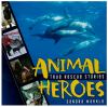 Animal heroes : true rescue stories