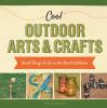 Cool outdoor arts & crafts : great things to do in the great outdoors