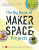 The big book of makerspace projects : inspiring makers to experiment, create, and learn