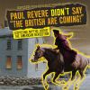 Paul Revere didn't say "The British are coming!" : exposing myths about the American Revolution