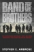 Band of brothers : E Company, 506th Regiment, 101st Airborne from Normandy to Hitler's Eagle's Nest