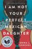 I am not your perfect Mexican daughter