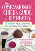 The compassionate chick's guide to DIY beauty : 125 recipes for vegan, gluten-free, cruelty-free makeup, skin & hair products