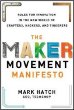 The Maker Movement Manifesto : rules for innovation in the new world of crafters, hackers, and tinkerers