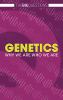 Genetics : why we are who we are