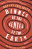 Dinner at the center of the earth