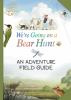 We're Going on a Bear Hunt : An Adventure Field Guide/