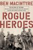 Rogue heroes : the history of the SAS, Britain's secret special forces unit that sabotaged the Nazis and changed the nature of the war