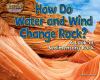 How do water and wind change rock? : a look at sedimentary rock