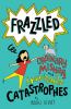 Frazzled : ordinary mishaps and inevitable catastrophes
