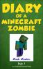 Diary of a Minecraft zombie. Book 1 /