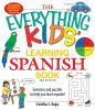 The everything kids' learning Spanish book : exercises and puzzles to help you learn español
