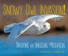 Snowy owl invasion! : tracking an unusual migration