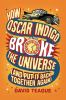 How Oscar Indigo broke the universe (and put it back together again)