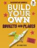 Build your own rockets and planes :