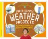 Super Simple Weather Projects : science activities for future meteorologists