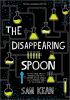 The disappearing spoon : and other true tales of rivalry, adventure, and the history of the world from the periodic table of the elements