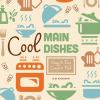 Cool main dishes : easy & fun comfort food