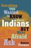 Everything you wanted to know about Indians but were afraid to ask