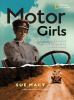 Motor girls : how women took the wheel and drove boldly into the twentieth century