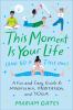 This moment is your life (and so is this one) : a fun and easy guide to mindfulness, meditation, and yoga for teens and tweens