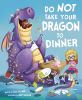 Do not take your dragon to dinner