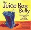 The juice box bully : empowering kids to stand up for others