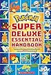Pokemon : super deluxe essential handbook : the need-to-know stats and facts on over 800 characters!