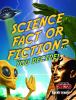 Science fact or fiction? : you decide!