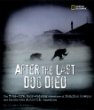After the last dog died : the true-life, hair-raising adventure of Douglas Mawson and his 1911-1914 Antarctic Expedition