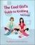 The cool girl's guide to knitting : everything the novice knitter needs to know