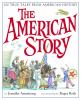 The American story : 100 true tales from American history / by Jennifer Armstrong ; illustrated by Roger Roth