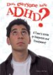 Does everyone have ADHD : a teen's guide to diagnosis and treatment