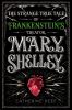 Mary Shelley : the strange true tale of Frankenstein's creator