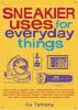 Sneakier uses for everyday things : how to turn a calculator into a metal detector, carry a survival kit in a shoestring, make a gas mask with a balloon, turn dishwashing liquid into a copy machine, convert a styrofoam cup into a speaker, and make a spy gadget jacket with everyday things