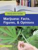 Marijuana : facts, figures, & opinions