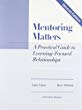 Mentoring matters : a practical guide to learning-focused relationships
