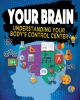 Your brain : understanding your body's control center
