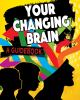Your changing brain : a guidebook