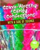 Crave-worthy candy confections with a side of science