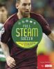 Full Steam Soccer : science, technology, engineering, arts, and mathematics of the game