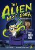 The Alien Next Door #1:The Alien Next Door. 1, The new kid /